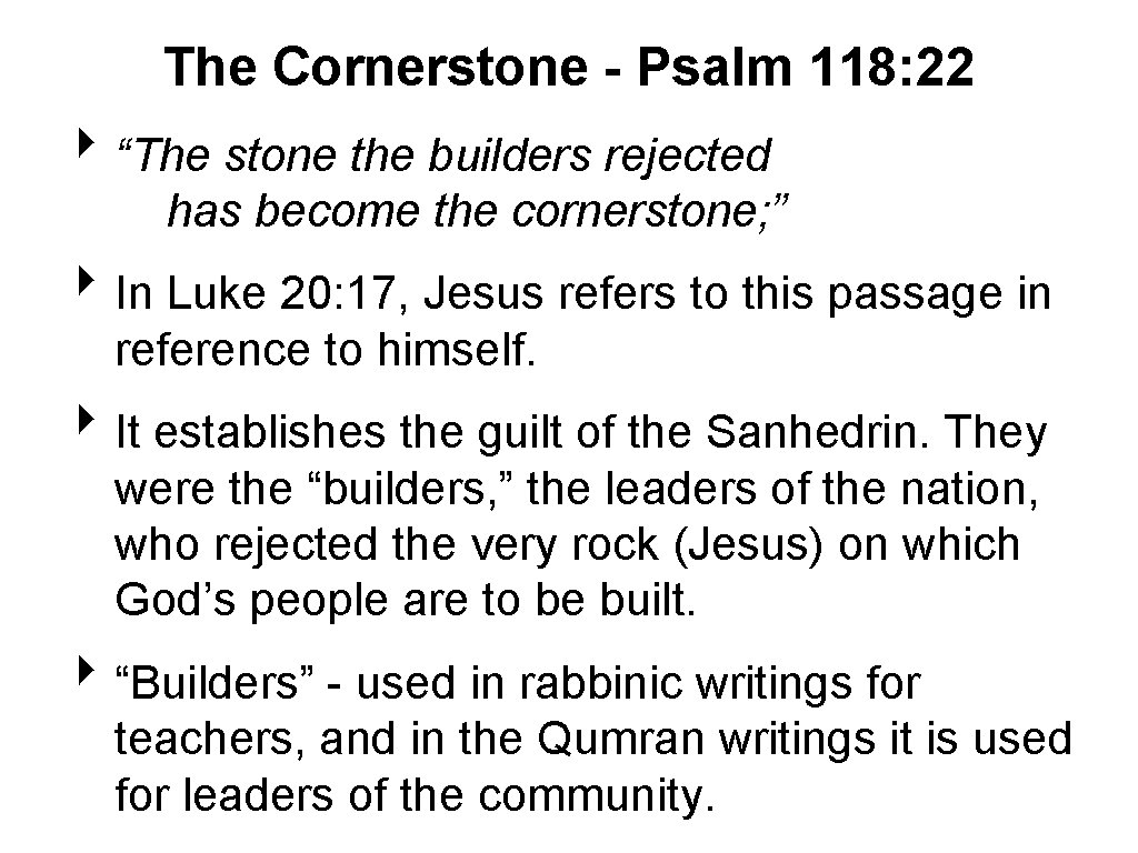 The Cornerstone - Psalm 118: 22 ‣ “The stone the builders rejected has become