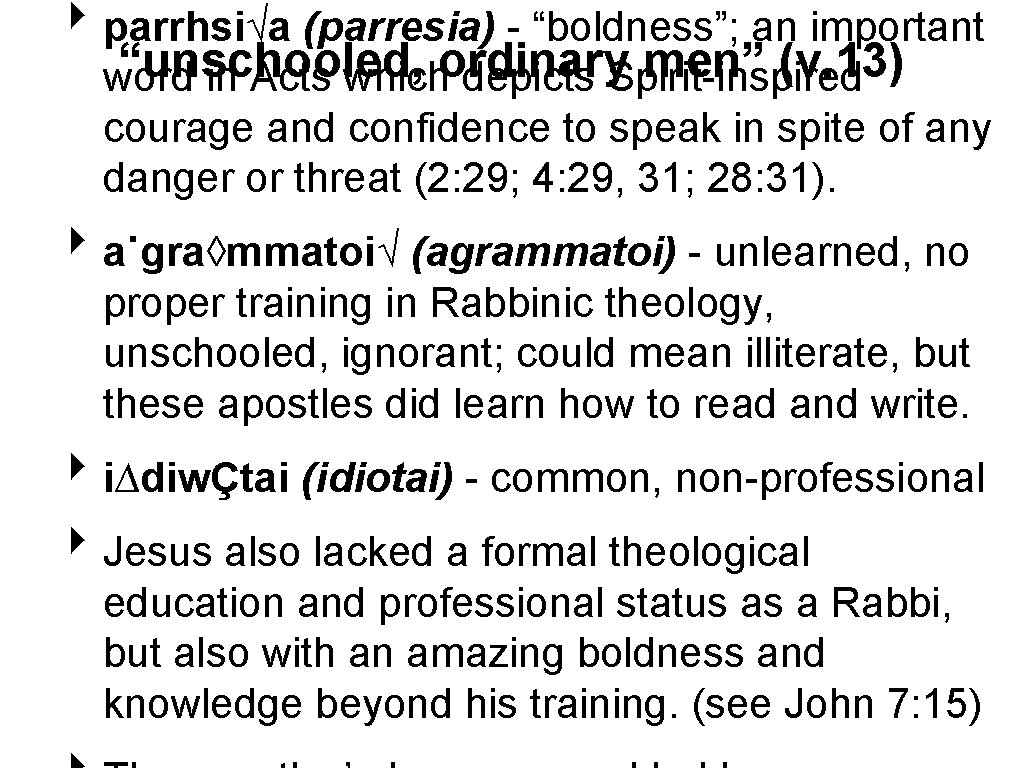 ‣ parrhsi√a (parresia) - “boldness”; an important “unschooled, men” (v. 13) word in Acts