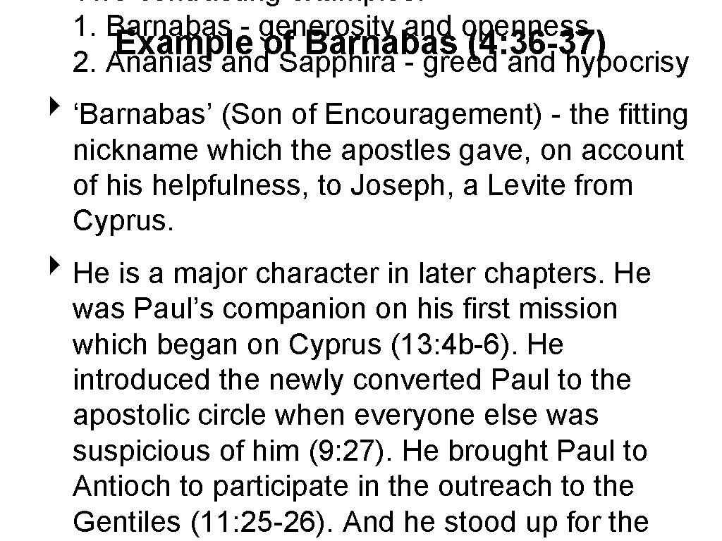‣ Two contrasting examples: 1. Barnabas - generosity and openness Example of Barnabas (4: