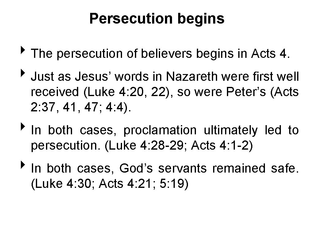 Persecution begins ‣ The persecution of believers begins in Acts 4. ‣ Just as