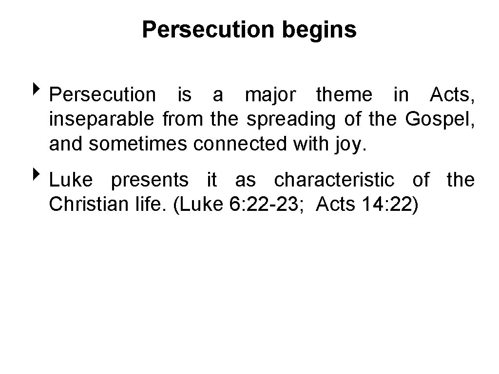 Persecution begins ‣ Persecution is a major theme in Acts, inseparable from the spreading