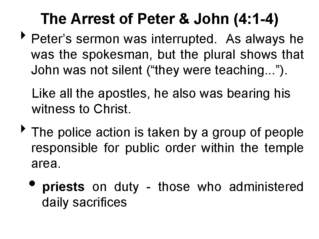 The Arrest of Peter & John (4: 1 -4) ‣ Peter’s sermon was interrupted.