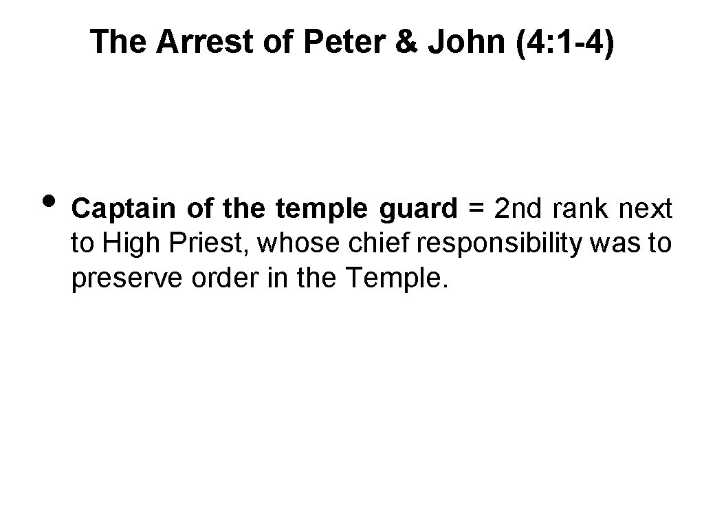 The Arrest of Peter & John (4: 1 -4) • Captain of the temple