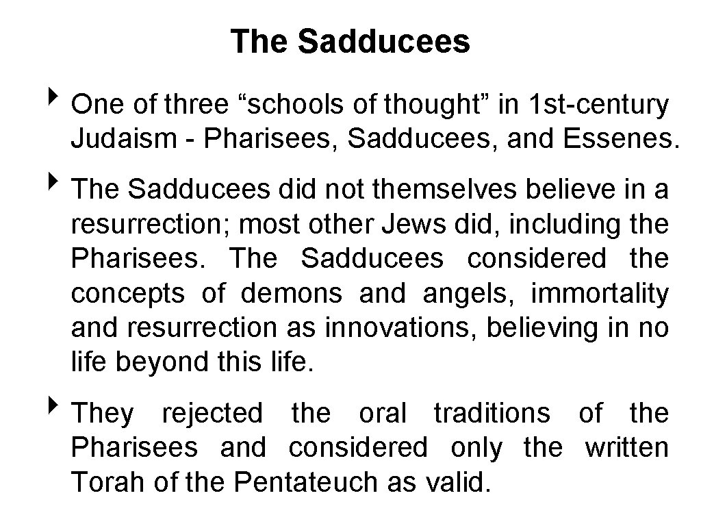 The Sadducees ‣ One of three “schools of thought” in 1 st-century Judaism -