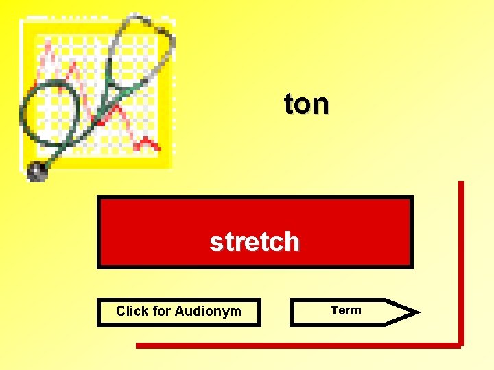 ton stretch Click for Audionym Term 