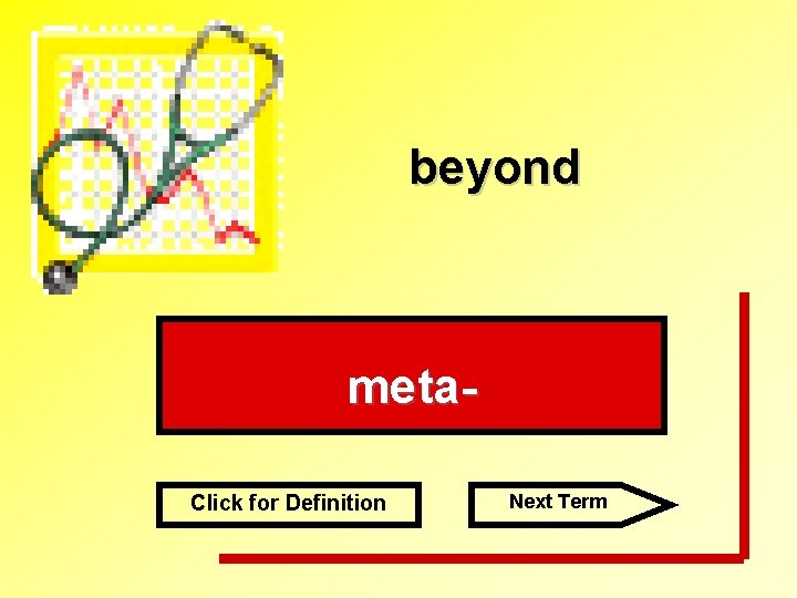beyond meta. Click for Definition Next Term 