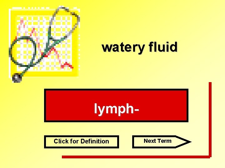 watery fluid lymph. Click for Definition Next Term 
