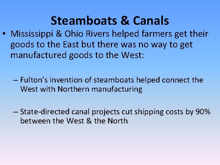 Steamboats & Canals • Mississippi & Ohio Rivers helped farmers get their goods to Steamboats & Canals • Mississippi & Ohio Rivers helped farmers get their goods to