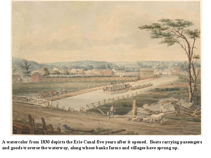 A watercolor from 1830 depicts the Erie Canal five years after it opened. Boats A watercolor from 1830 depicts the Erie Canal five years after it opened. Boats