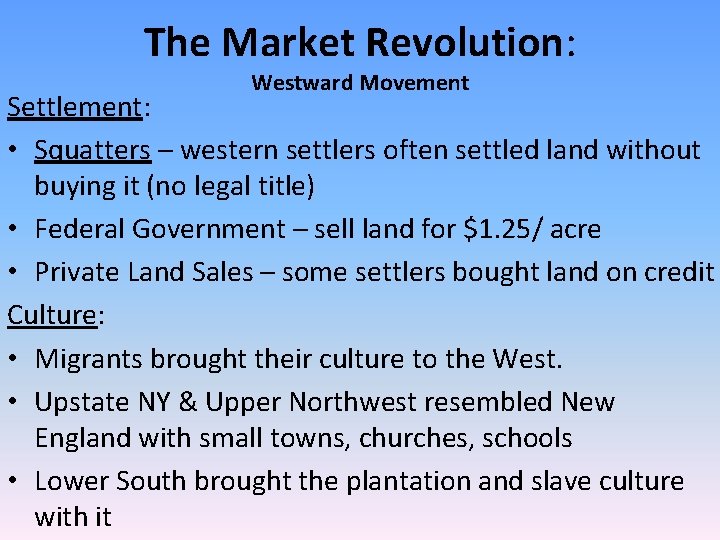 The Market Revolution: Westward Movement Settlement: • Squatters – western settlers often settled land The Market Revolution: Westward Movement Settlement: • Squatters – western settlers often settled land