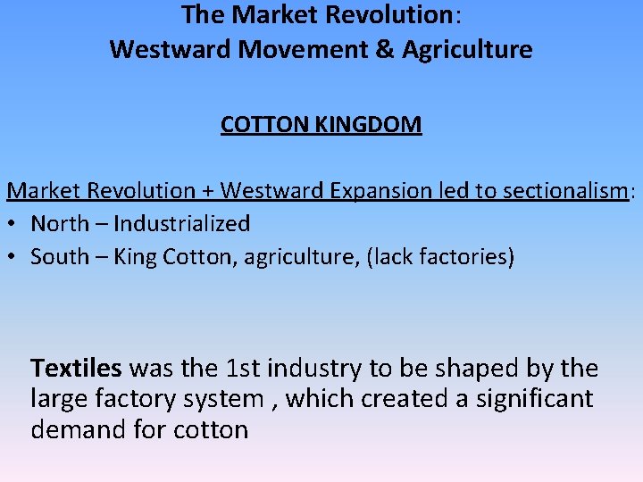 The Market Revolution: Westward Movement & Agriculture COTTON KINGDOM Market Revolution + Westward Expansion The Market Revolution: Westward Movement & Agriculture COTTON KINGDOM Market Revolution + Westward Expansion