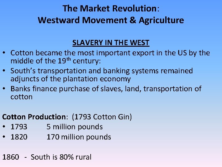 The Market Revolution: Westward Movement & Agriculture SLAVERY IN THE WEST • Cotton became The Market Revolution: Westward Movement & Agriculture SLAVERY IN THE WEST • Cotton became