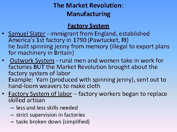 The Market Revolution: Manufacturing Factory System • Samuel Slater - immigrant from England, established The Market Revolution: Manufacturing Factory System • Samuel Slater - immigrant from England, established