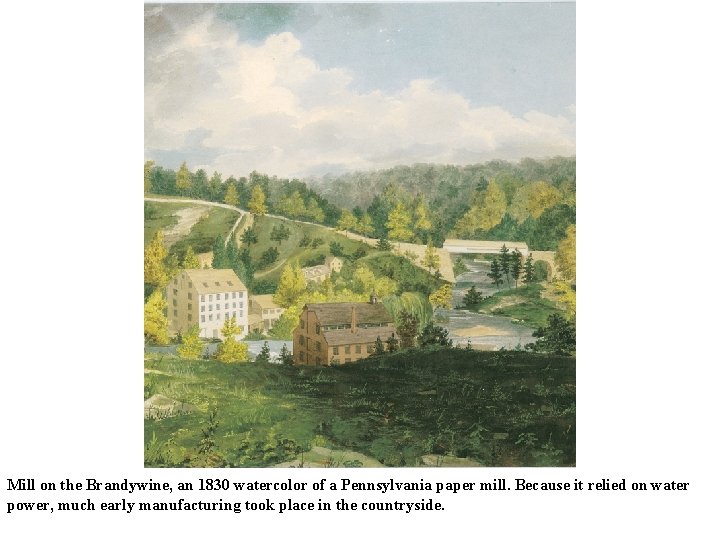 Mill on the Brandywine, an 1830 watercolor of a Pennsylvania paper mill. Because it Mill on the Brandywine, an 1830 watercolor of a Pennsylvania paper mill. Because it