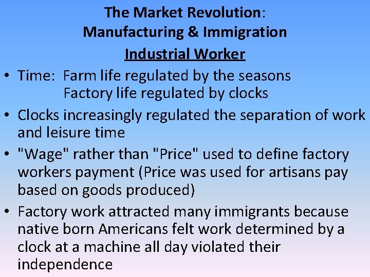 • • The Market Revolution: Manufacturing & Immigration Industrial Worker Time: Farm life • • The Market Revolution: Manufacturing & Immigration Industrial Worker Time: Farm life