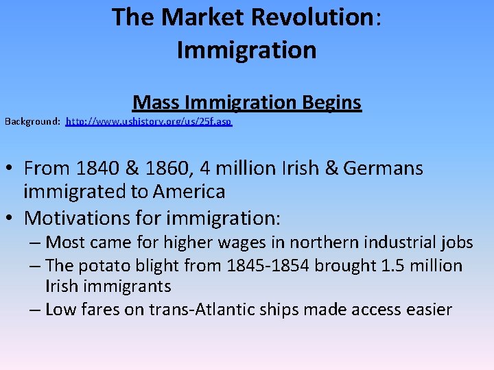 The Market Revolution: Immigration Mass Immigration Begins Background: http: //www. ushistory. org/us/25 f. asp The Market Revolution: Immigration Mass Immigration Begins Background: http: //www. ushistory. org/us/25 f. asp