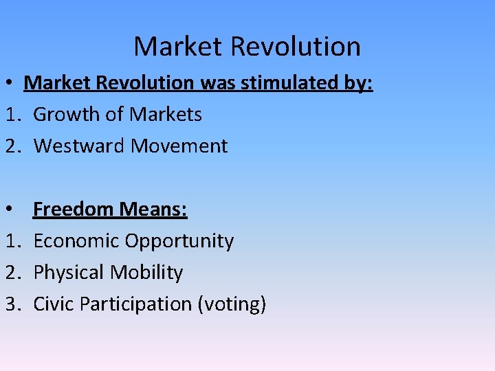Market Revolution • Market Revolution was stimulated by: 1. Growth of Markets 2. Westward Market Revolution • Market Revolution was stimulated by: 1. Growth of Markets 2. Westward