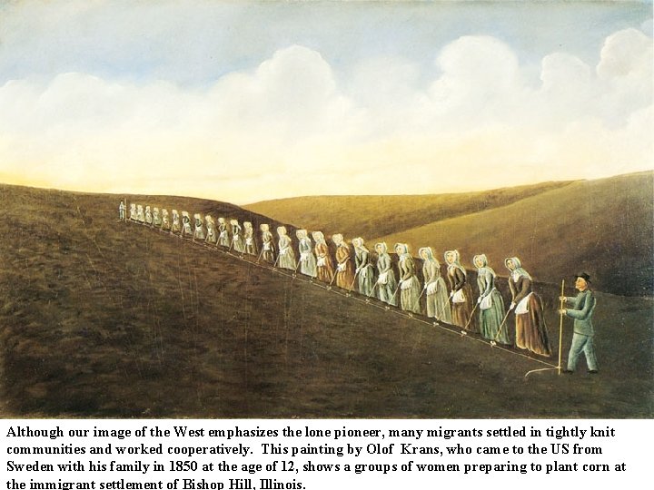 Although our image of the West emphasizes the lone pioneer, many migrants settled in Although our image of the West emphasizes the lone pioneer, many migrants settled in