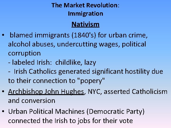 The Market Revolution: Immigration Nativism • blamed immigrants (1840's) for urban crime, alcohol abuses, The Market Revolution: Immigration Nativism • blamed immigrants (1840's) for urban crime, alcohol abuses,