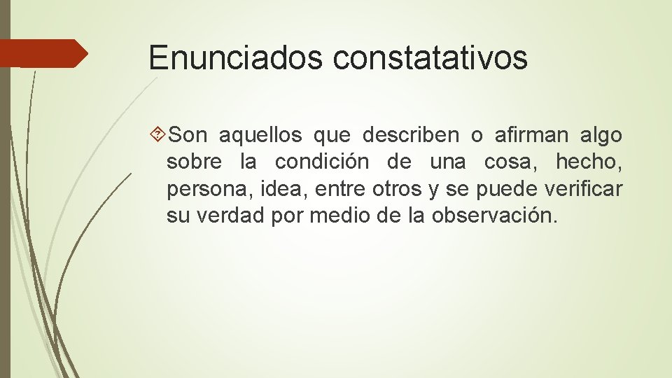 Enunciados constatativos Son aquellos que describen o afirman algo sobre la condición de una Enunciados constatativos Son aquellos que describen o afirman algo sobre la condición de una