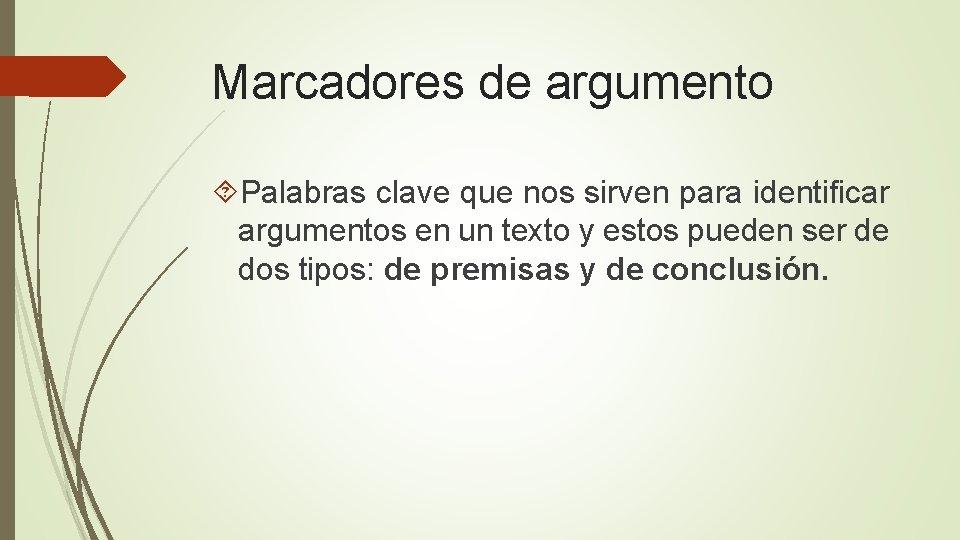 Marcadores de argumento Palabras clave que nos sirven para identificar argumentos en un texto Marcadores de argumento Palabras clave que nos sirven para identificar argumentos en un texto