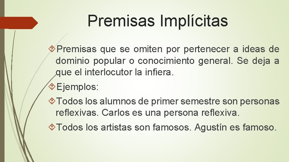 Premisas Implícitas Premisas que se omiten por pertenecer a ideas de dominio popular o Premisas Implícitas Premisas que se omiten por pertenecer a ideas de dominio popular o