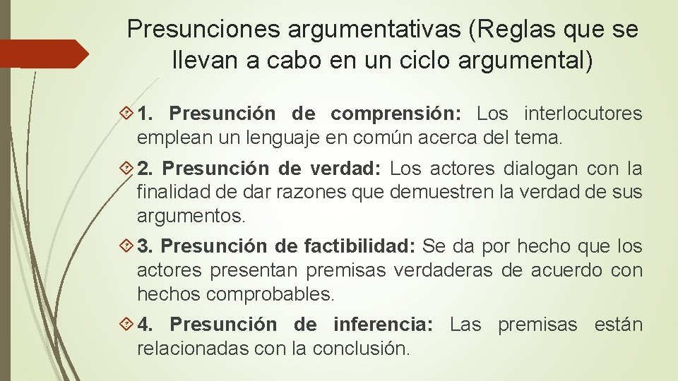 Presunciones argumentativas (Reglas que se llevan a cabo en un ciclo argumental) 1. Presunción Presunciones argumentativas (Reglas que se llevan a cabo en un ciclo argumental) 1. Presunción