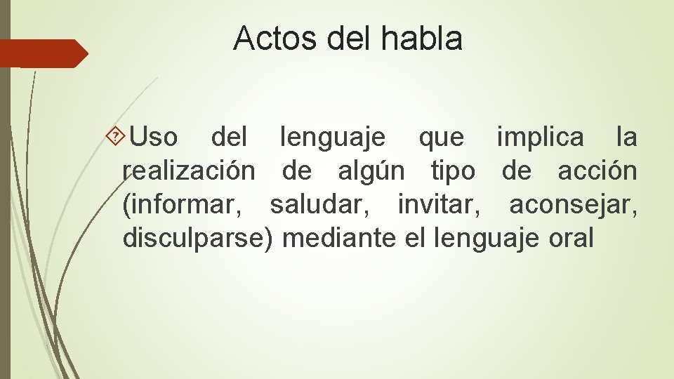 Actos del habla Uso del lenguaje que implica la realización de algún tipo de Actos del habla Uso del lenguaje que implica la realización de algún tipo de