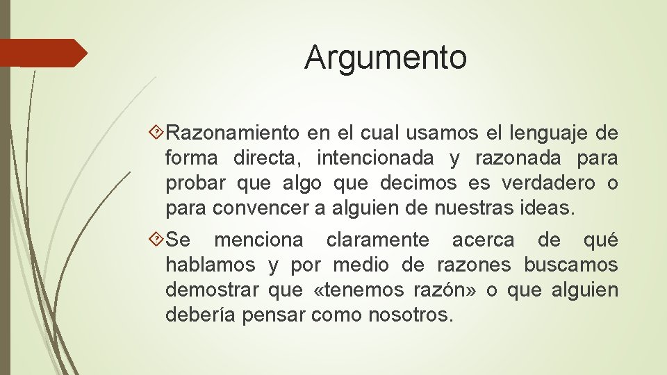 Argumento Razonamiento en el cual usamos el lenguaje de forma directa, intencionada y razonada Argumento Razonamiento en el cual usamos el lenguaje de forma directa, intencionada y razonada