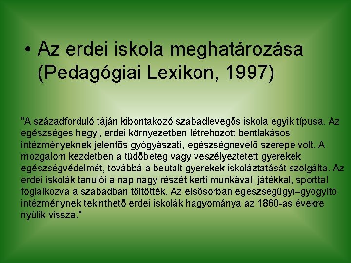  • Az erdei iskola meghatározása (Pedagógiai Lexikon, 1997) "A századforduló táján kibontakozó szabadlevegõs