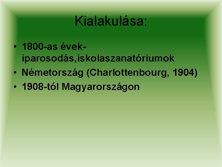 Kialakulása: • 1800 -as évekiparosodás, iskolaszanatóriumok • Németország (Charlottenbourg, 1904) • 1908 -tól Magyarországon