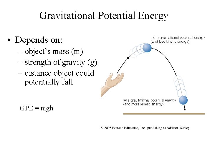Gravitational Potential Energy • Depends on: – object’s mass (m) – strength of gravity