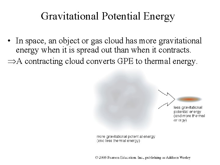 Gravitational Potential Energy • In space, an object or gas cloud has more gravitational