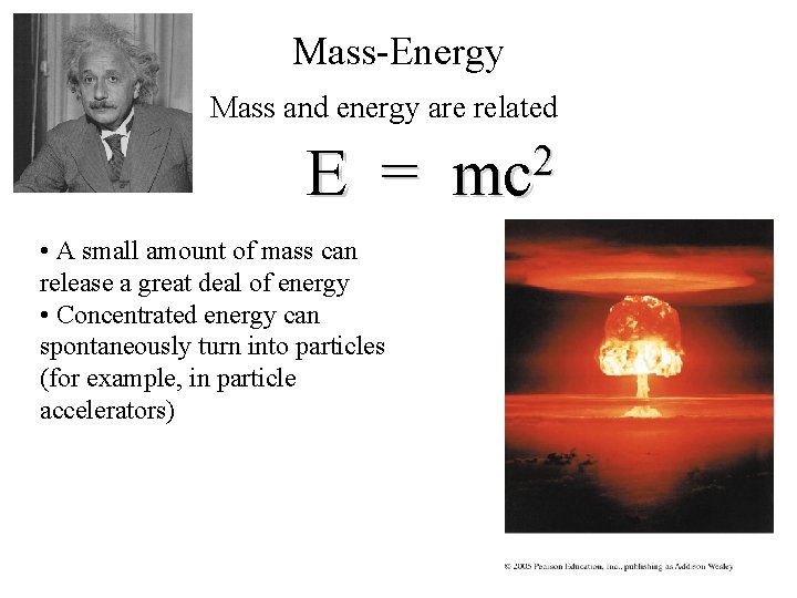Mass-Energy • Mass and energy are related E = • A small amount of
