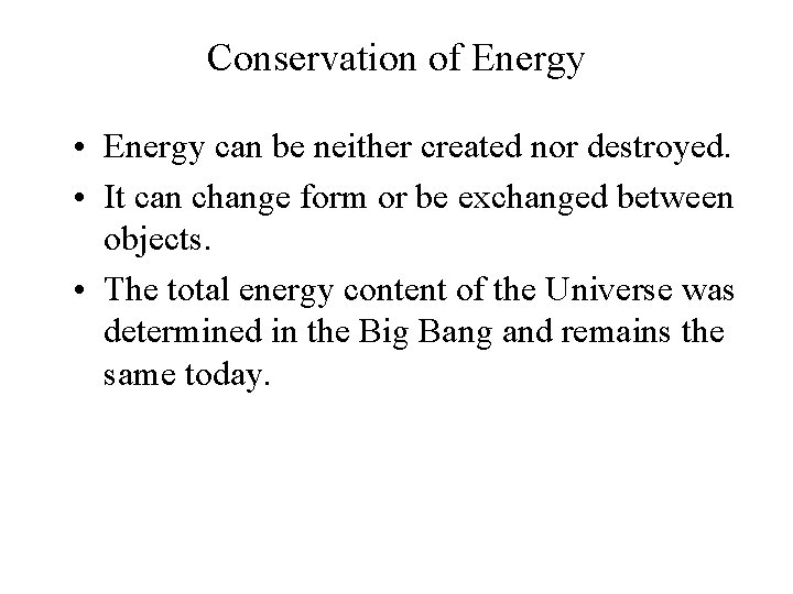 Conservation of Energy • Energy can be neither created nor destroyed. • It can