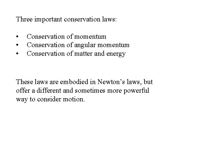 Three important conservation laws: • • • Conservation of momentum Conservation of angular momentum