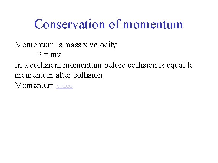 Conservation of momentum Momentum is mass x velocity P = mv In a collision,