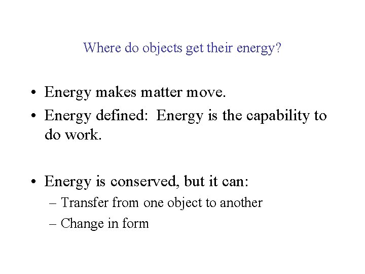 Where do objects get their energy? • Energy makes matter move. • Energy defined: