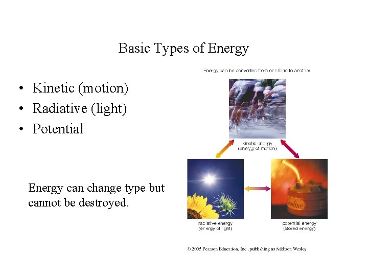 Basic Types of Energy • Kinetic (motion) • Radiative (light) • Potential Energy can
