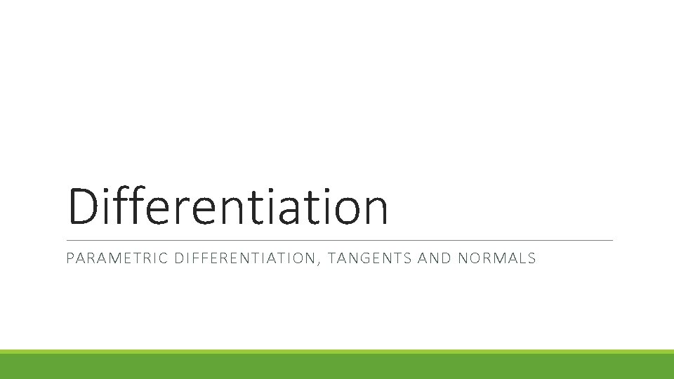Differentiation PARAMETRIC DIFFERENTIATION, TANGENTS AND NORMALS 