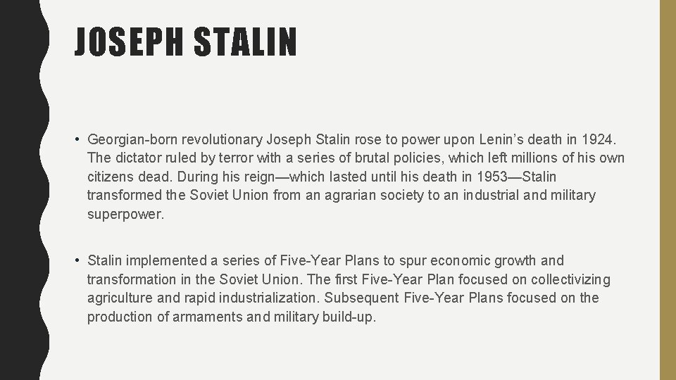 JOSEPH STALIN • Georgian-born revolutionary Joseph Stalin rose to power upon Lenin’s death in