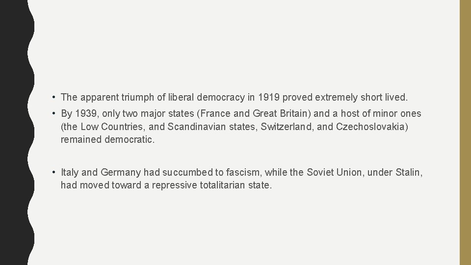  • The apparent triumph of liberal democracy in 1919 proved extremely short lived.