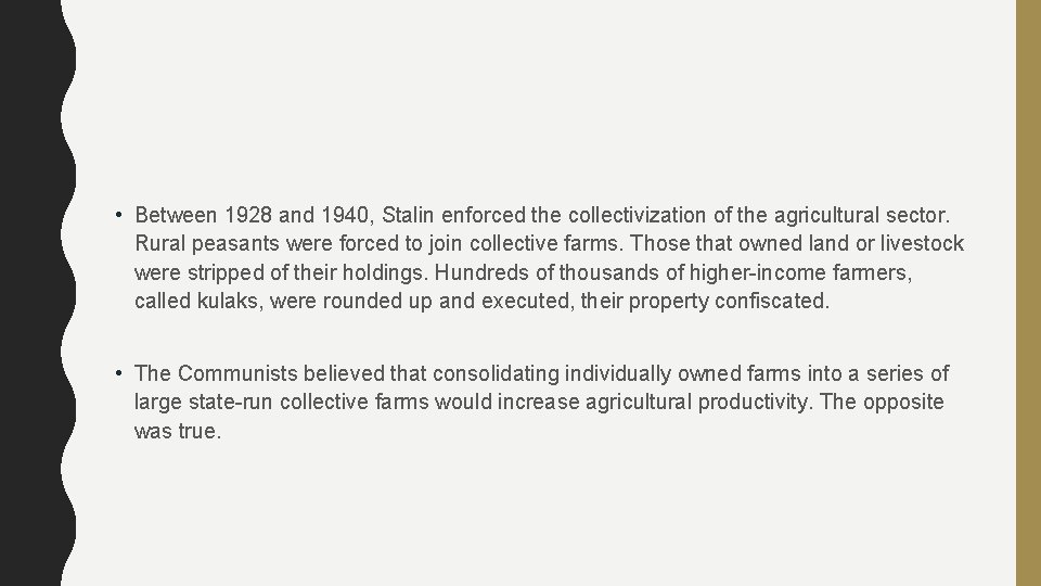  • Between 1928 and 1940, Stalin enforced the collectivization of the agricultural sector.