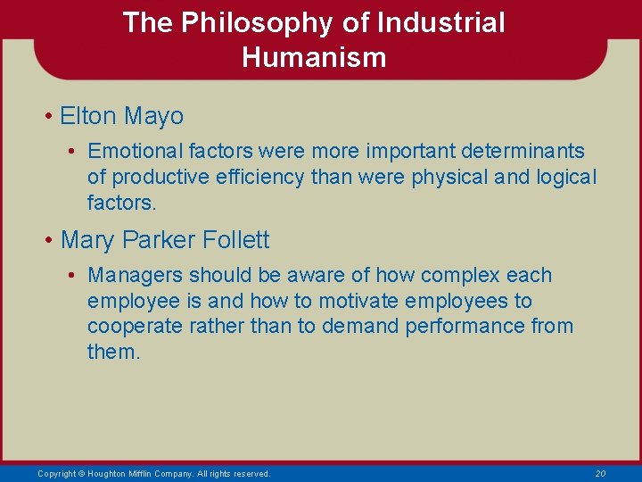 The Philosophy of Industrial Humanism • Elton Mayo • Emotional factors were more important