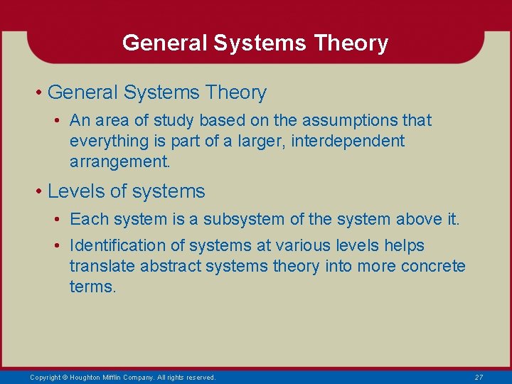 General Systems Theory • An area of study based on the assumptions that everything