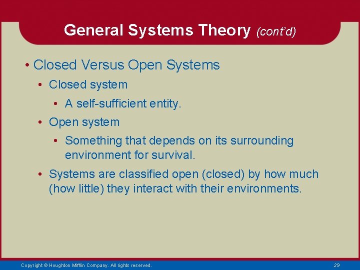 General Systems Theory (cont’d) • Closed Versus Open Systems • Closed system • A