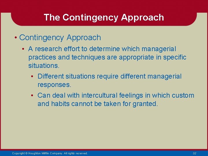 The Contingency Approach • A research effort to determine which managerial practices and techniques