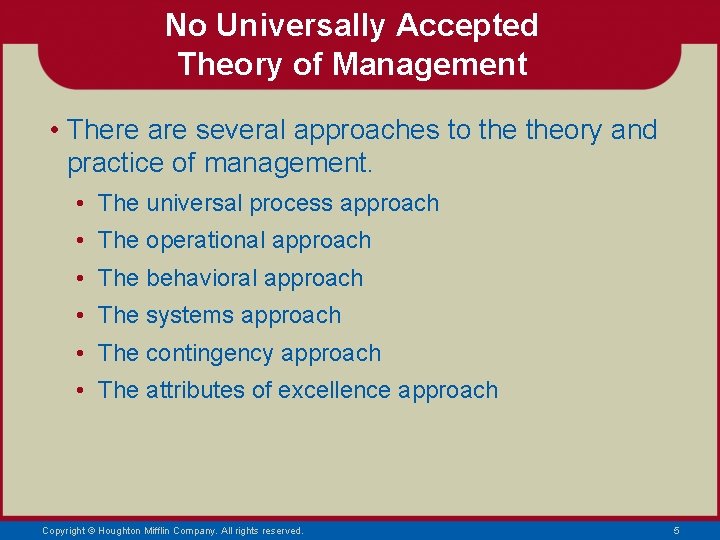 No Universally Accepted Theory of Management • There are several approaches to theory and