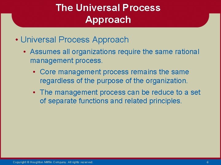 The Universal Process Approach • Assumes all organizations require the same rational management process.