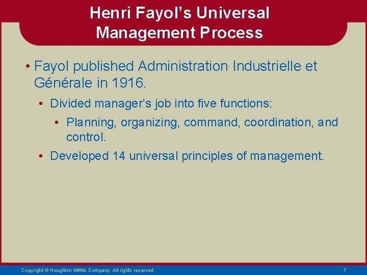 Henri Fayol’s Universal Management Process • Fayol published Administration Industrielle et Générale in 1916.